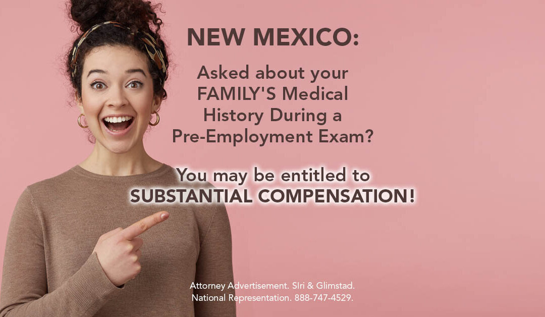 Asked about your FAMILY’S medical history during a pre-employment exam?